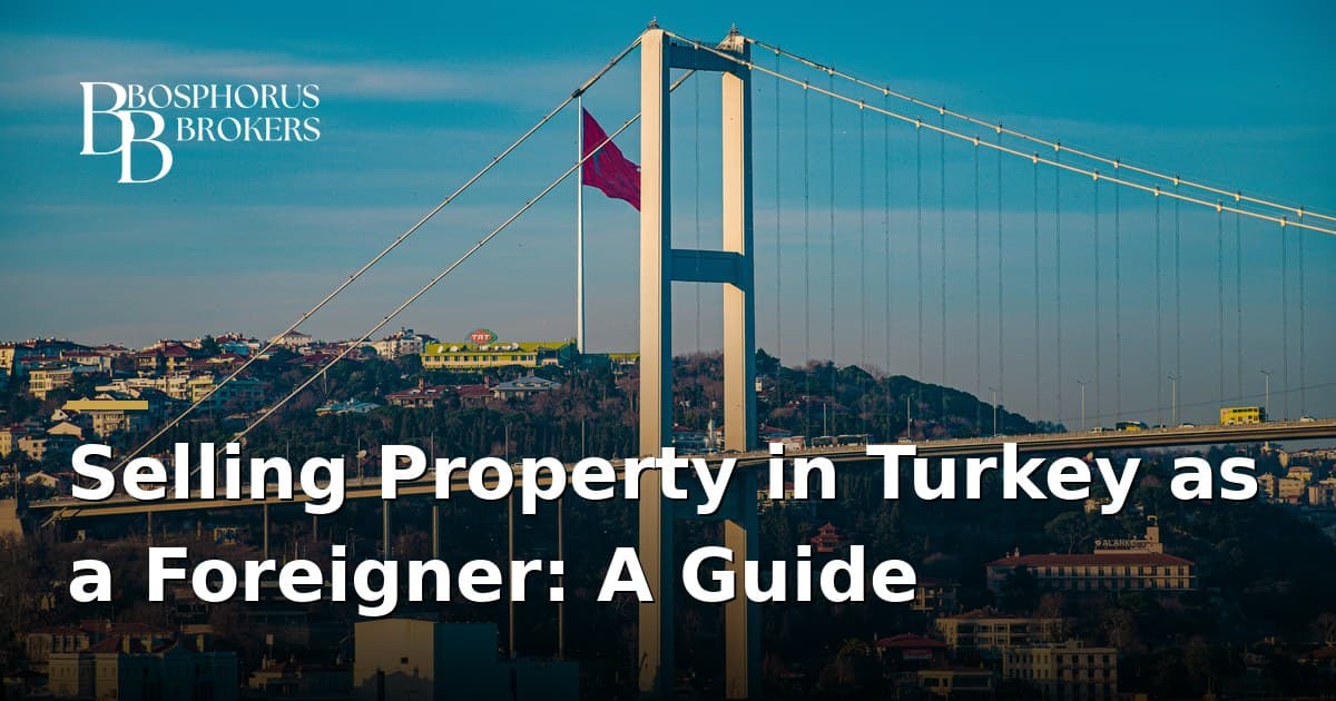 Selling Property in Turkey as a Foreigner: A Guide