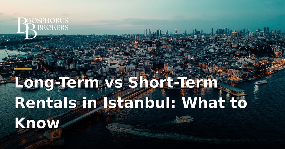 Long-Term vs Short-Term Rentals in Istanbul: What to Know