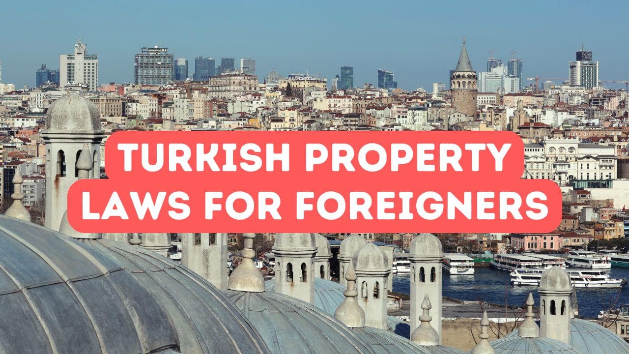 Understanding Turkish Property Laws for Foreigners