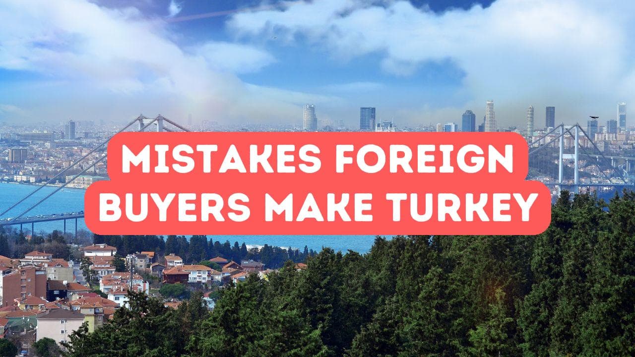 Common Mistakes Foreign Buyers Make in Turkey