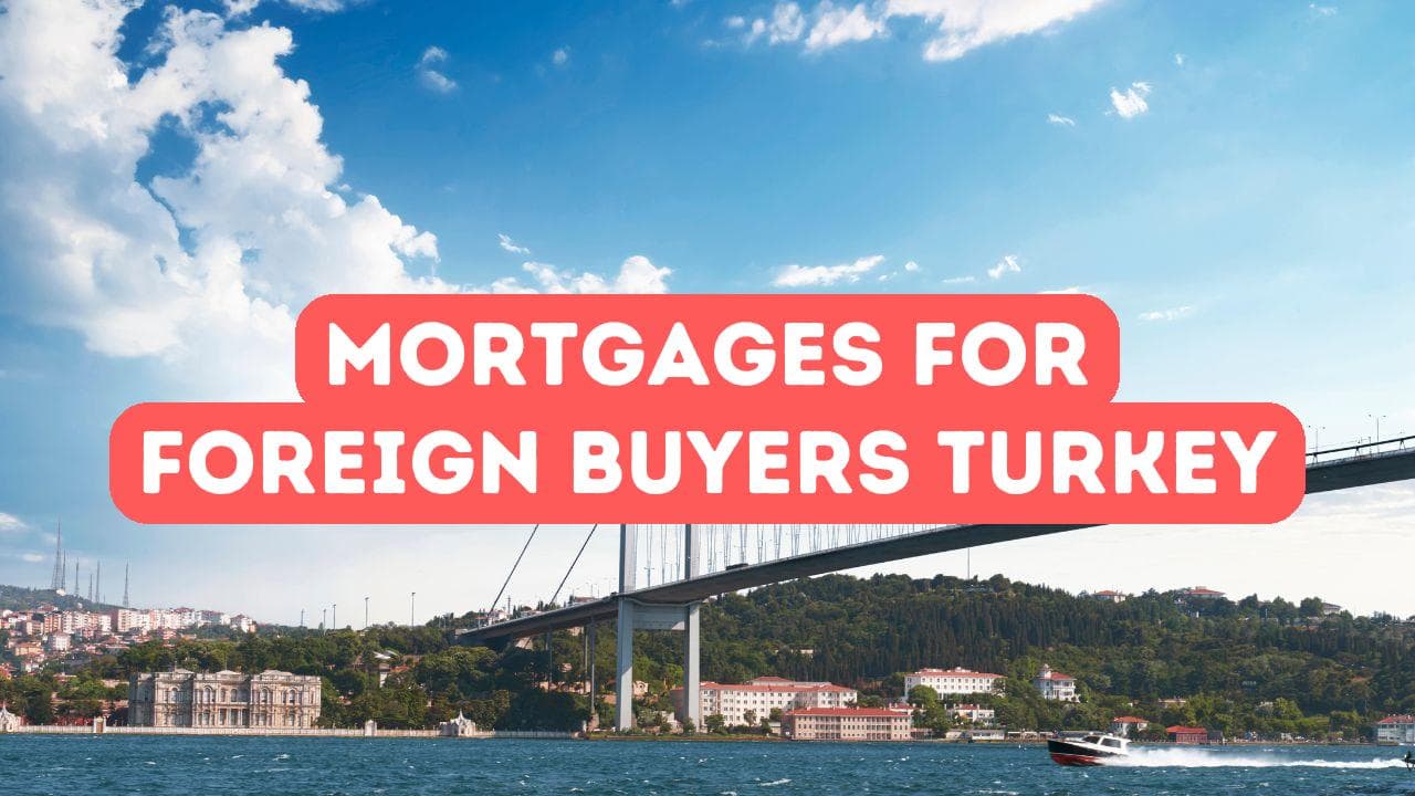 Financement et hypothèques pour les acheteurs étrangers de biens immobiliers en Turquie