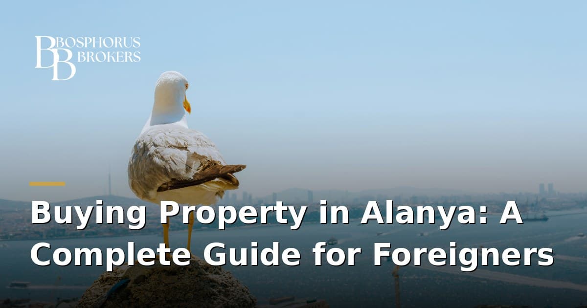 Buying Property in Alanya: A Complete Guide for Foreigners