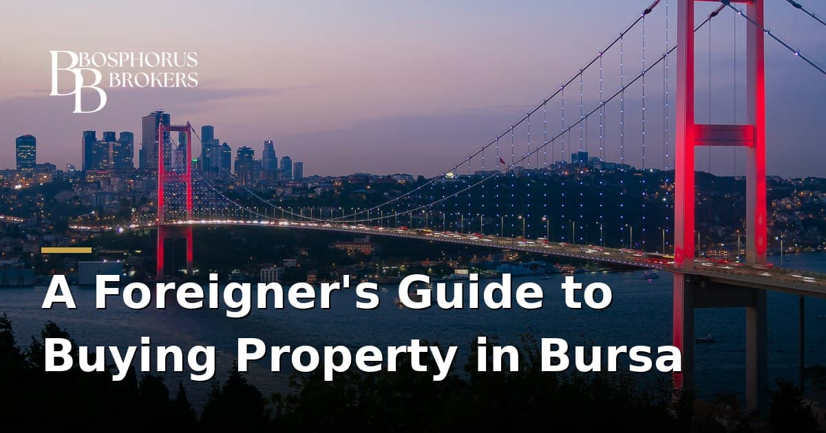 A Foreigner's Guide to Buying Property in Bursa