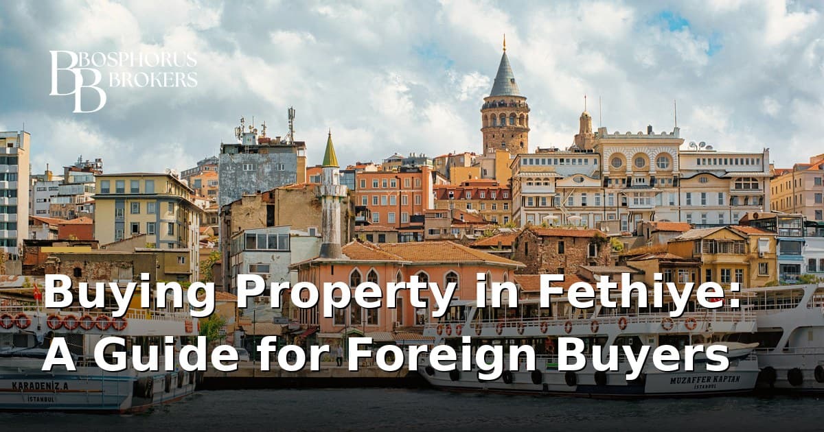 Buying Property in Fethiye: A Guide for Foreign Buyers