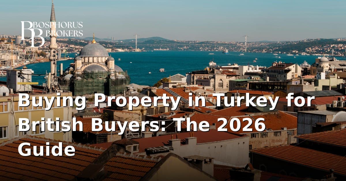 Buying Property in Turkey for British Buyers: The 2026 Guide