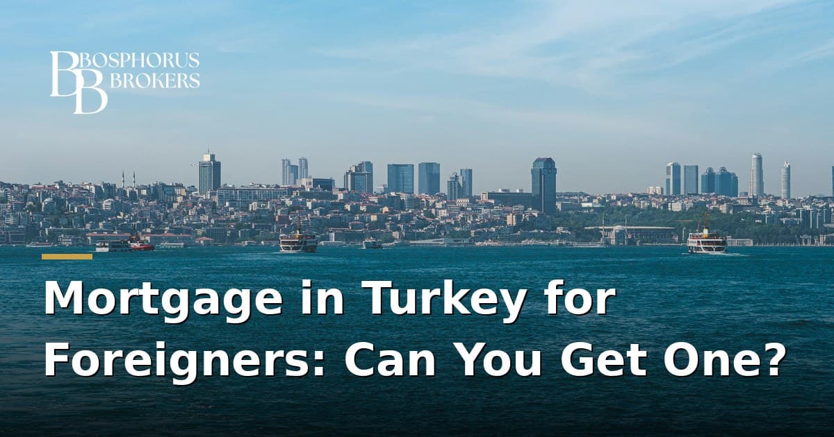 Mortgage in Turkey for Foreigners: Can You Get One?