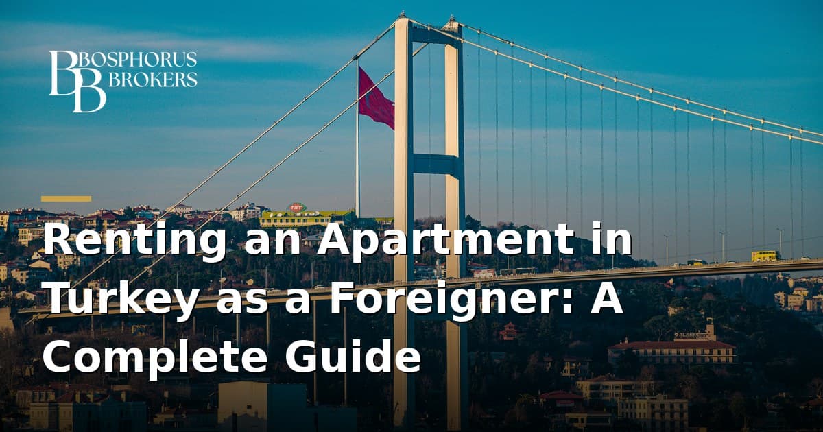 Renting an Apartment in Turkey as a Foreigner: A Complete Guide