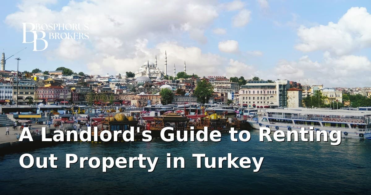 A Landlord's Guide to Renting Out Property in Turkey