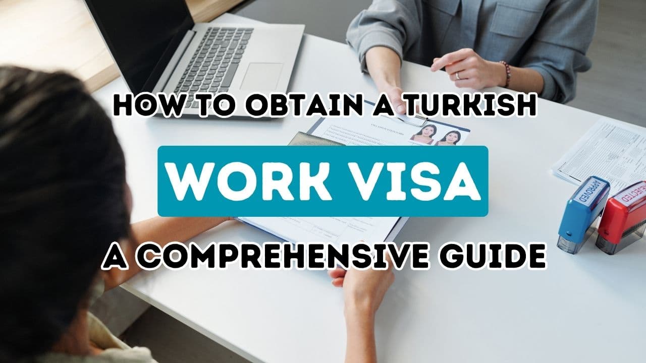 Türkiye Çalışma Vizesi Almak: Tam Adım Adım Kılavuzunuz