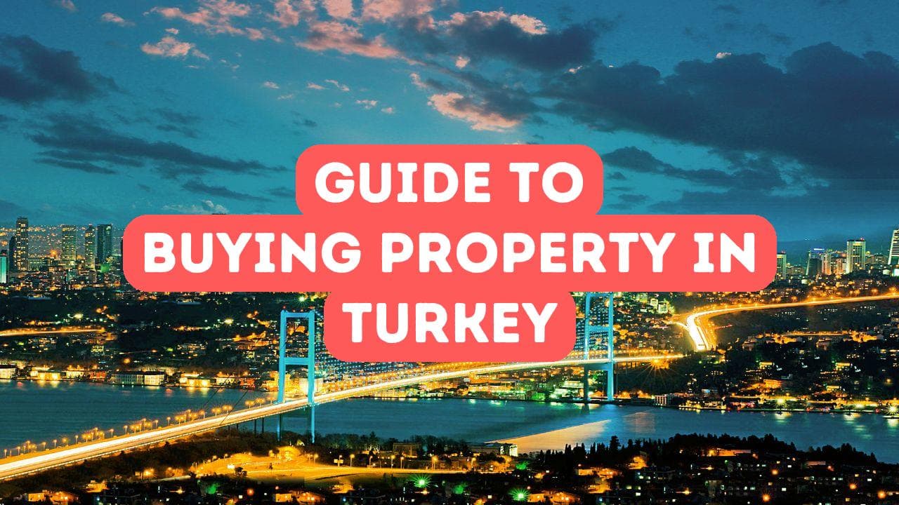 Guide pour acheter une propriété en Turquie