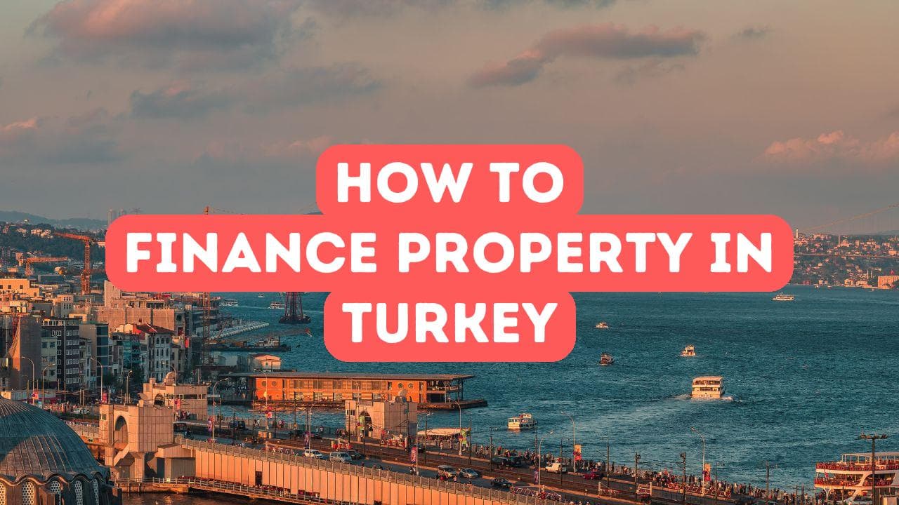 Comment financer une propriété en Turquie