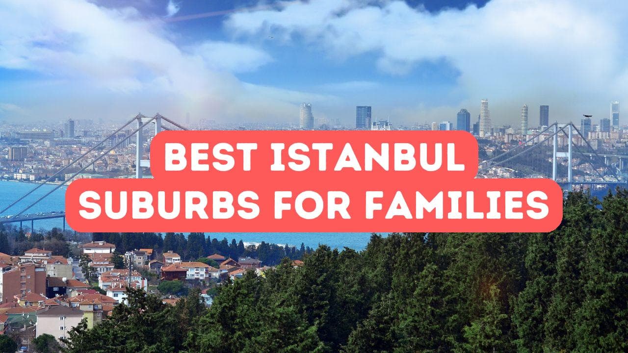 Les meilleures banlieues d’Istanbul pour les familles