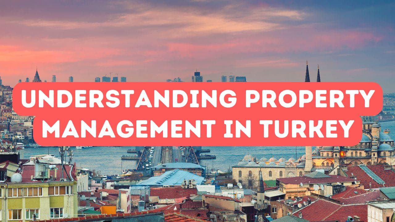 Comprendre la gestion immobilière en Turquie
