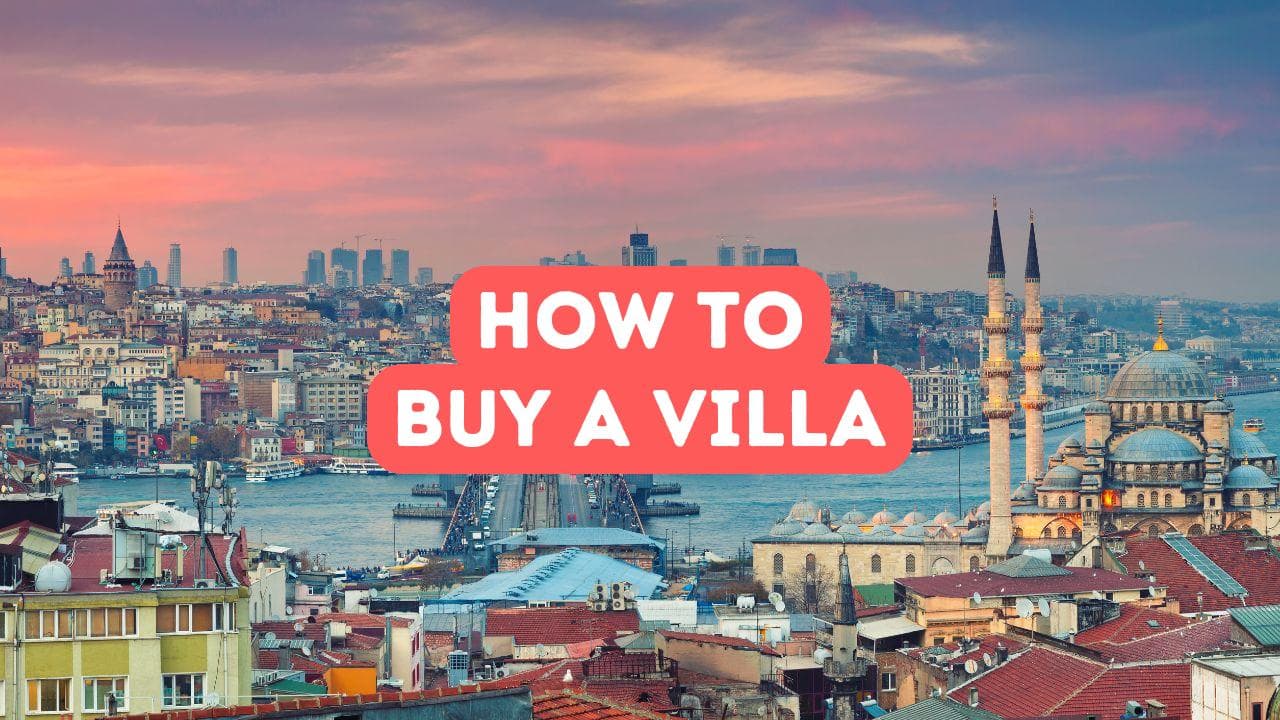 Comment acheter une villa en Turquie