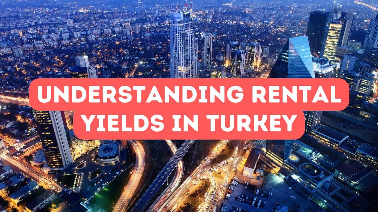 Comprendre les rendements locatifs en Turquie
