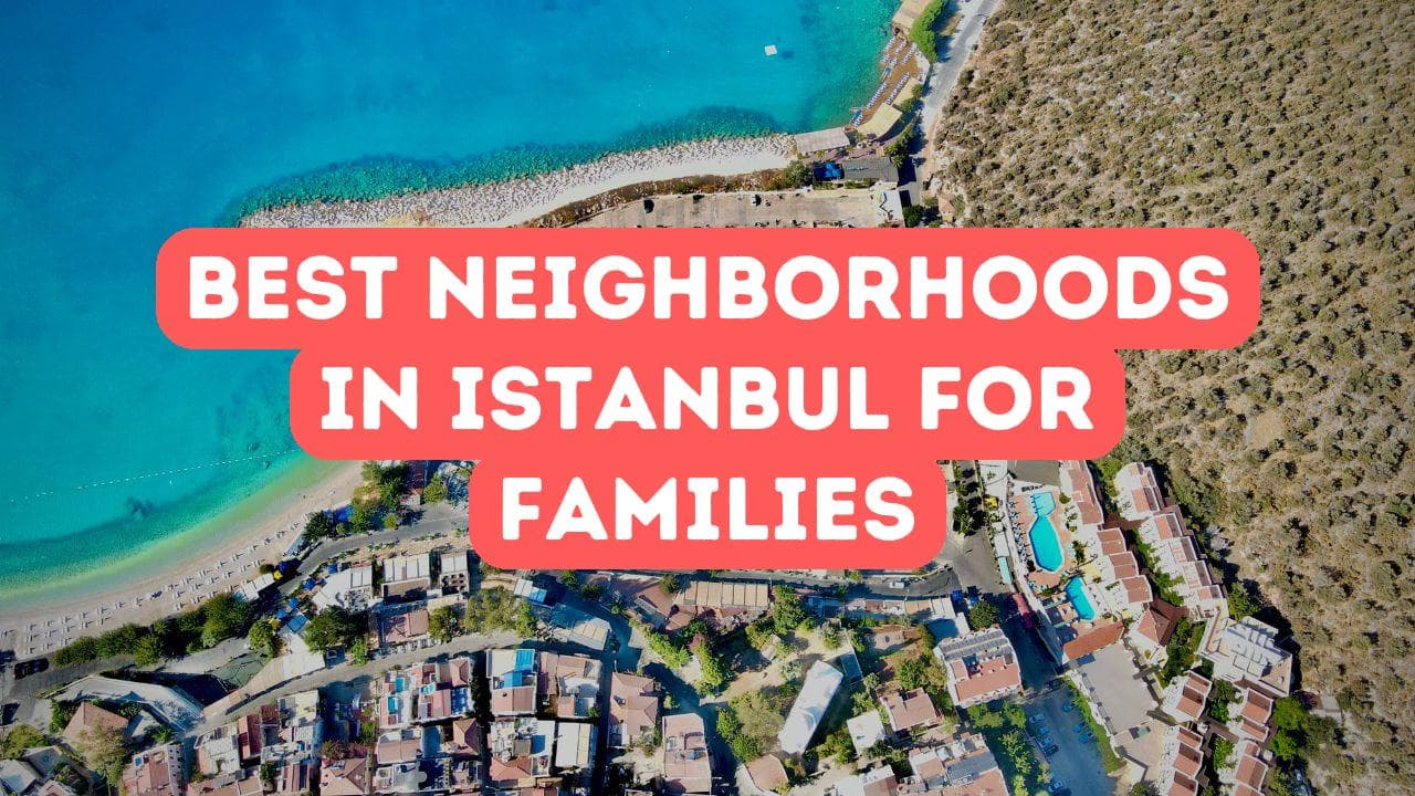 Les meilleurs quartiers d’Istanbul pour les familles