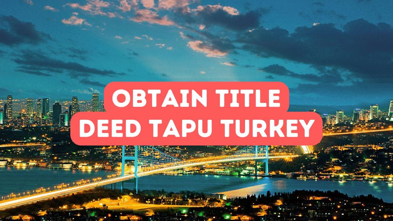 Comment obtenir un titre de propriété (Tapu) en Turquie