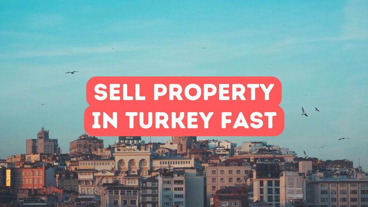 Comment vendre rapidement votre propriété en Turquie