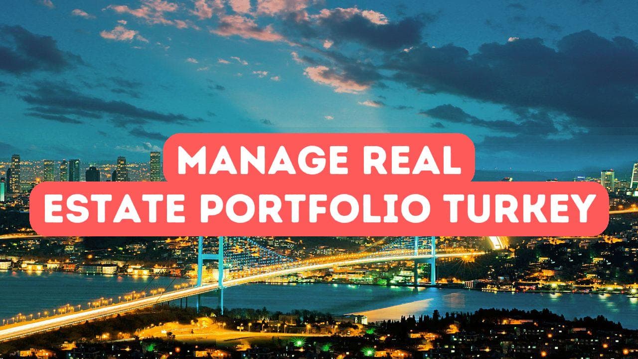 Comment gérer un portefeuille immobilier en Turquie