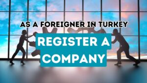 Navigating the Process of Establishing a Business in Turkey for Non-Residents