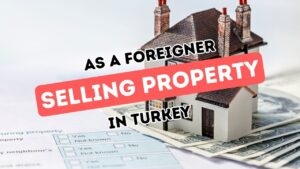 Navigating the Sale of Property in Turkey for Non-Residents